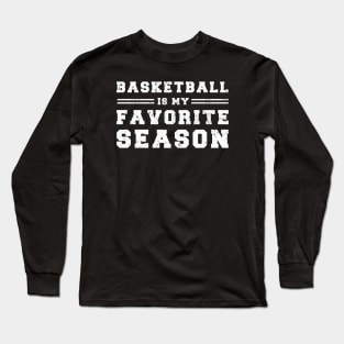 Basketball Is My Favorite Season - Gift For Basketball Lover Long Sleeve T-Shirt